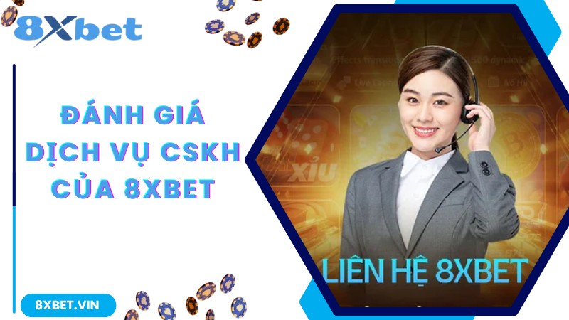 Đánh giá dịch vụ CSKH của 8XBET